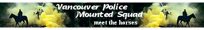 Vancouver Police Mounted Squad - Fun, Informative, Well done site! Check it out..